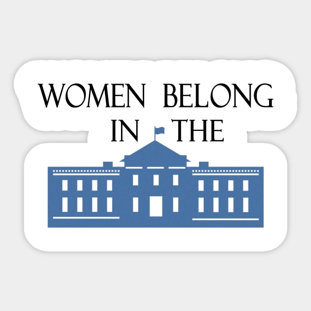 Women Belong in the White House Feminist Design Sticker by magentasponge